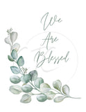 We Are Blessed Eucalyptus Printable